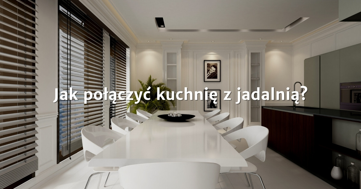 Kuchnia z jadalnią - efektowne połączenie