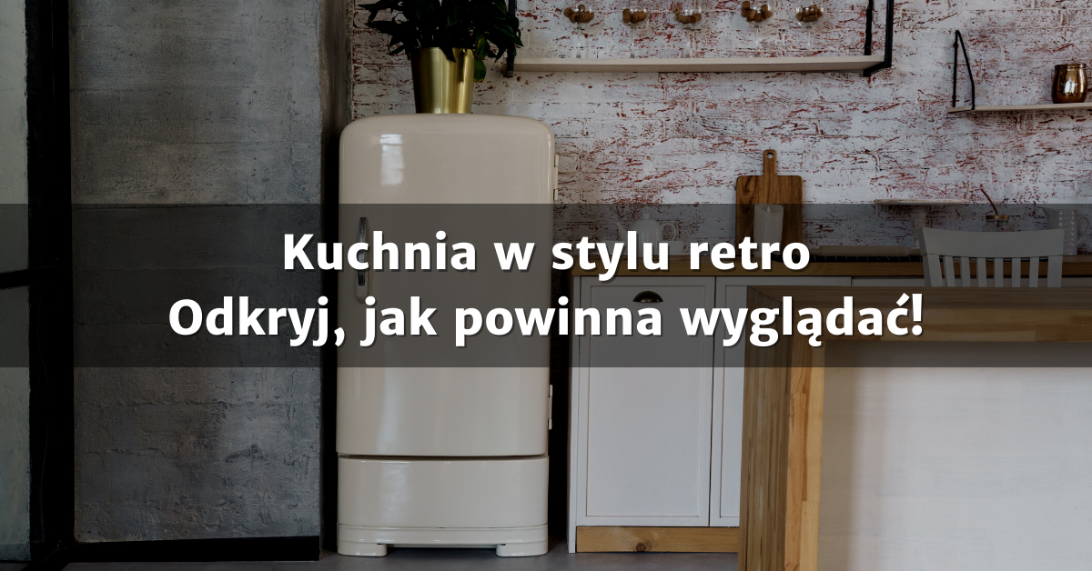 Projekt kuchni w stylu retro