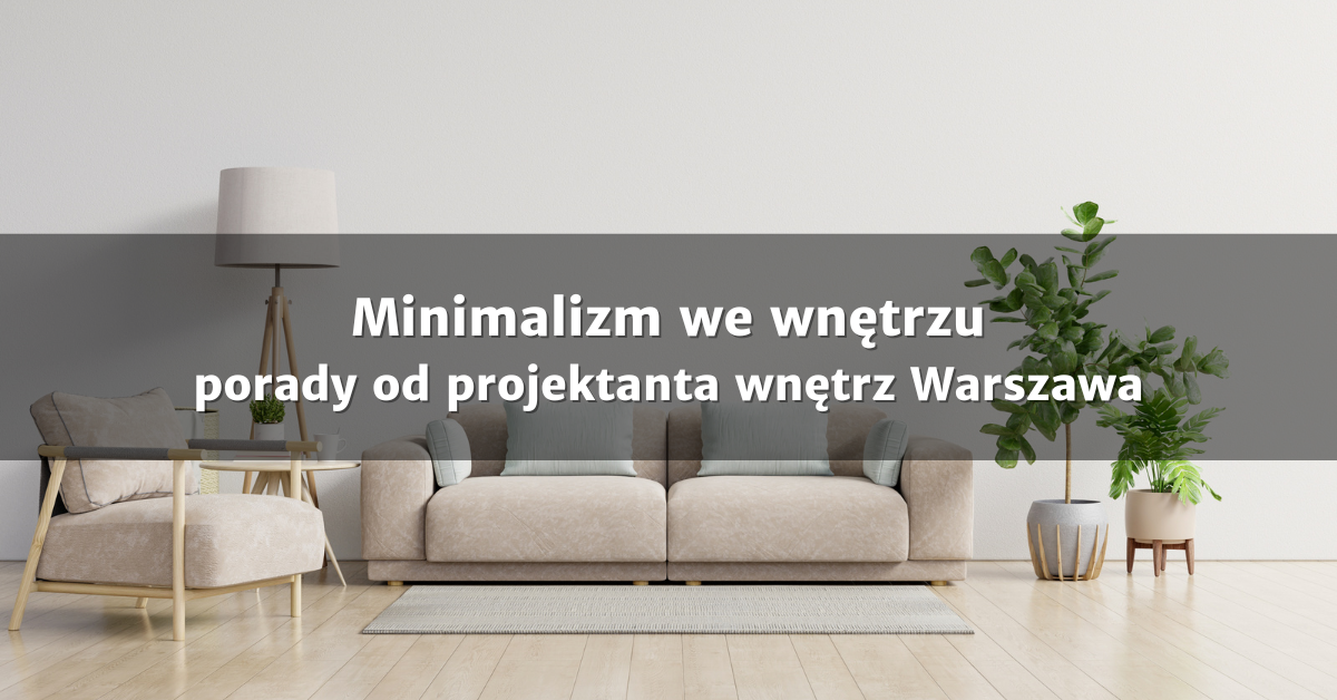 minimalizm we wnętrzu - projektant wnętrz warszawa