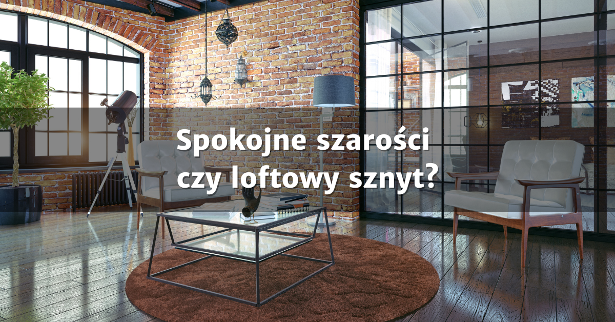 Skandynawski styl czy loftowy styl w projektowaniu wnętrz