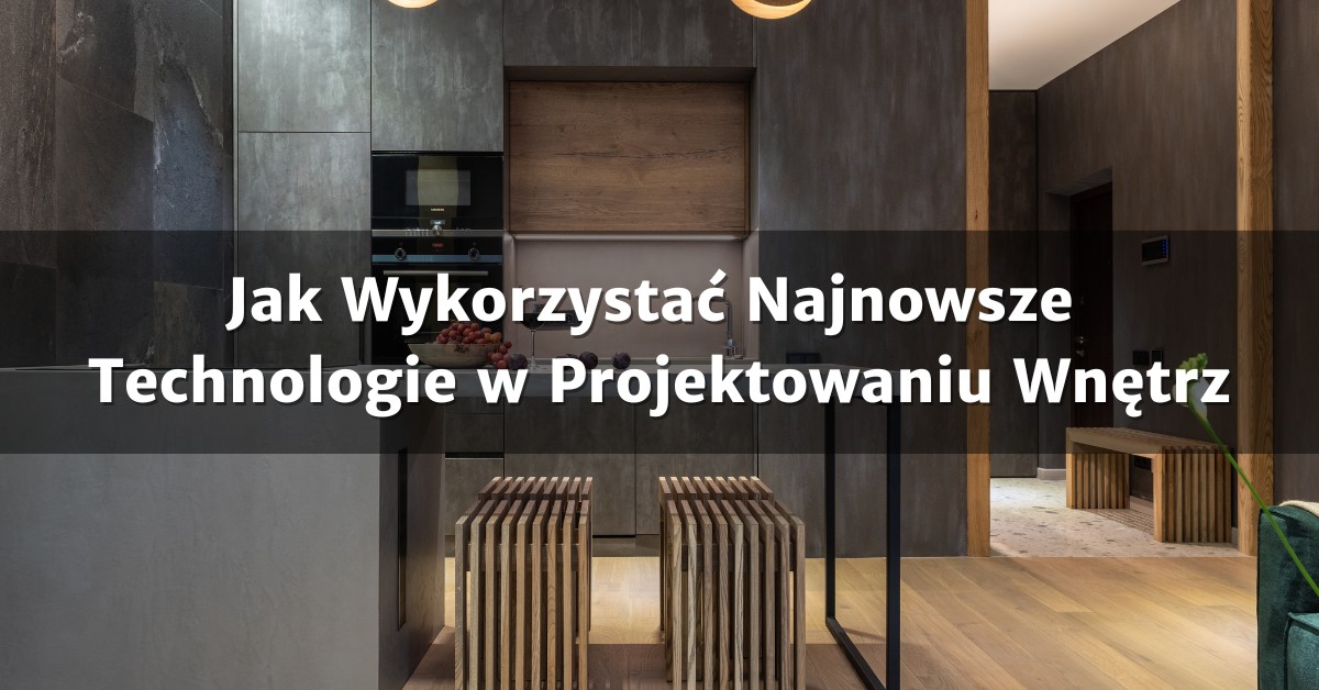 Projektowanie wnętrz - nowoczesne technologie