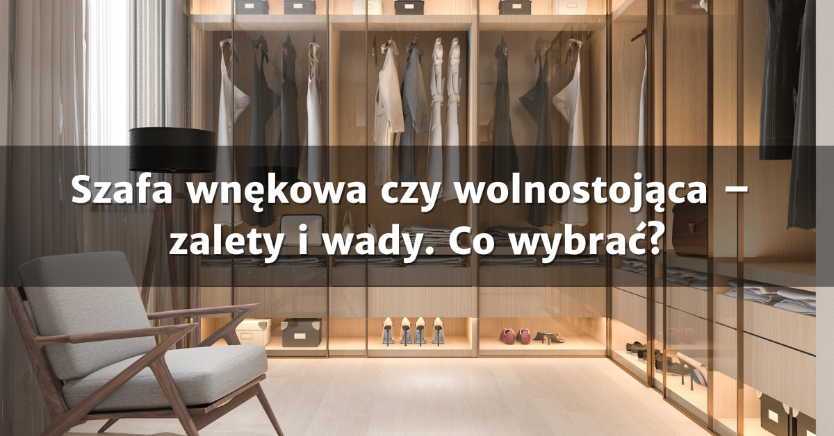 Szafa wnękowa czy wolnostojąca – zalety i wady. Co wybrać?