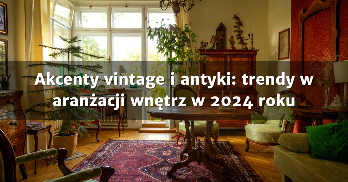 Vintage i Antyk w projektowaniu wnętrz
